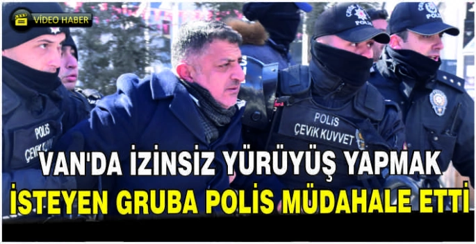 Van’da izinsiz yürüyüş yapmak isteyen gruba polis müdahale etti