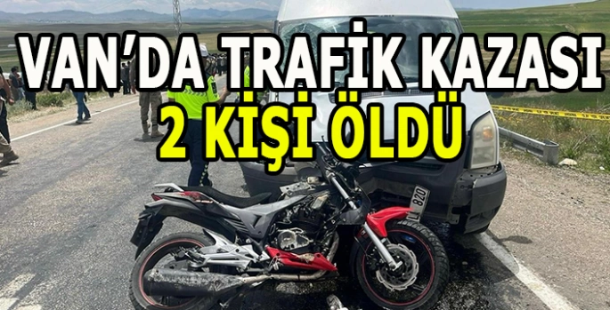 Van'da motosikletin minibüsle çarpışması sonucu 2 kişi öldü