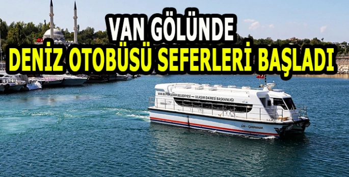 Van gölünde deniz otobüsü seferleri başladı!