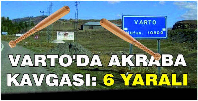 Varto’da akraba kavgası: 6 Yaralı