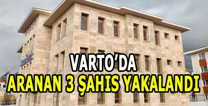 Varto’da aranan 3 şahıs yakalandı!