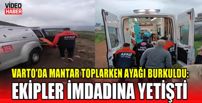 Varto’da mantar toplarken ayağı burkuldu: Ekipler imdadına yetişti 