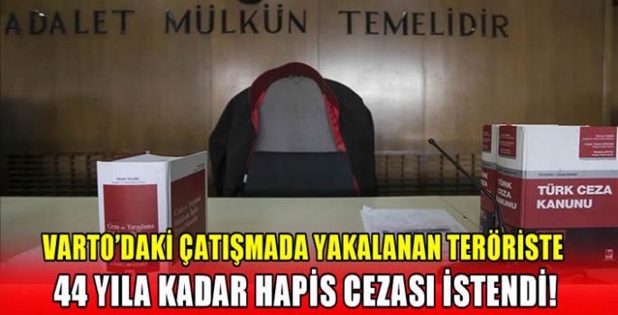 Varto’daki çatışmada yakalanan teröriste 44 yıla kadar hapis cezası istendi!