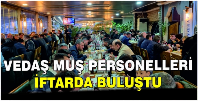 VEDAŞ Muş personelleri iftarda buluştu