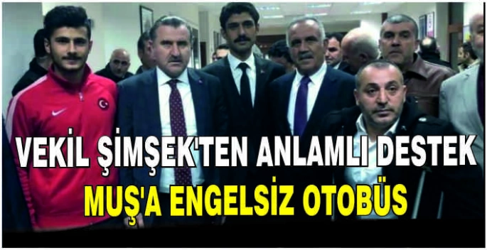 Vekil Şimşek’ten anlamlı destek: Muş’a engelsiz otobüs