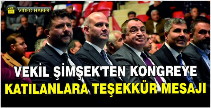 Vekil Şimşek’ten kongreye katılanlara teşekkür mesajı