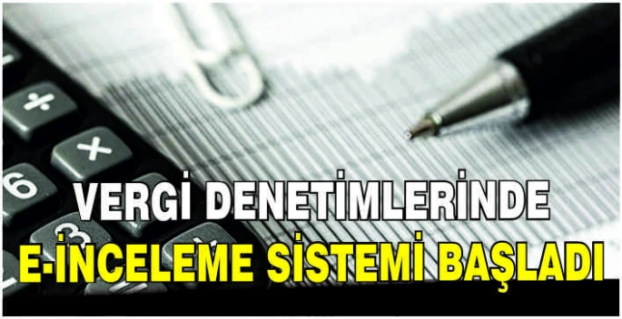 Vergi denetimlerinde e-İnceleme Sistemi başladı