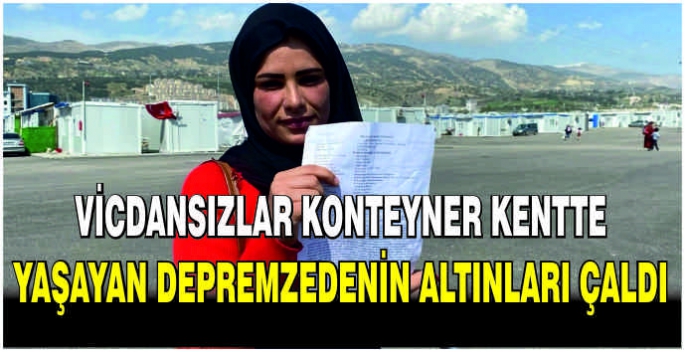  Vicdansızlar konteyner kentte yaşayan depremzedenin altınları çaldı