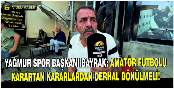 Yağmur Spor Başkanı Bayrak: Amatör futbolu karartan kararlardan derhal dönülmeli!