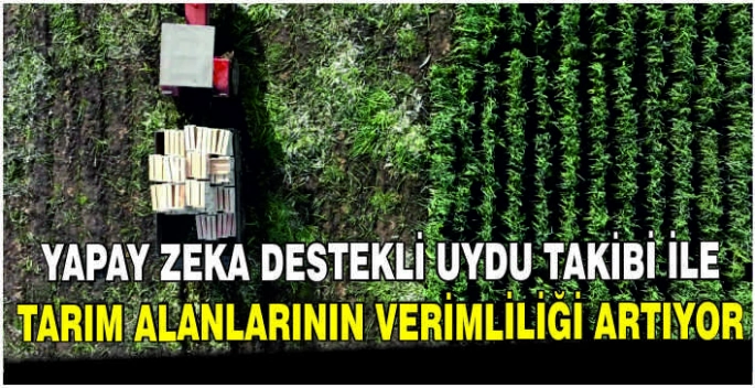 Yapay zeka destekli uydu takibi ile tarım alanlarının verimliliği artıyor