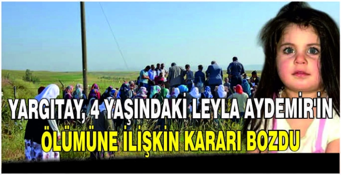Yargıtay, 4 yaşındaki Leyla Aydemir'in ölümüne ilişkin kararı bozdu