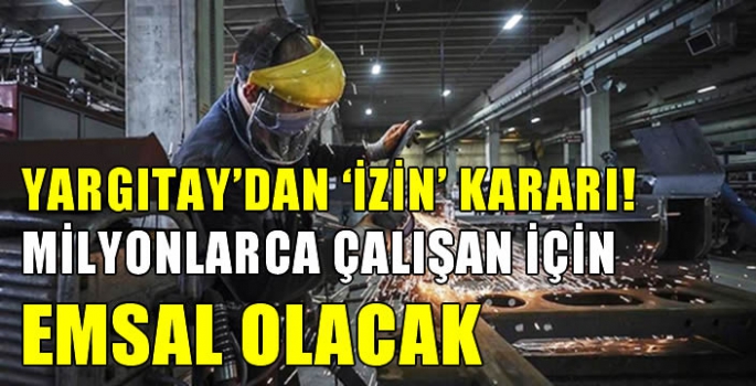 Yargıtay'dan ‘izin’ kararı! Milyonlarca çalışan için emsal olacak…