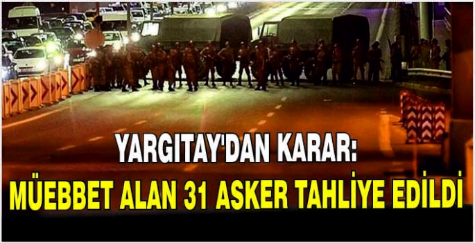 Yargıtay’dan karar: Müebbet alan 31 asker tahliye edildi