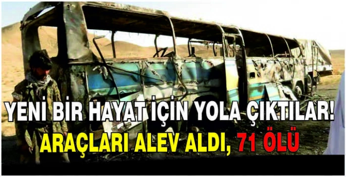 Yeni bir hayat için yola çıktılar! Araçları alev aldı, 71 ölü