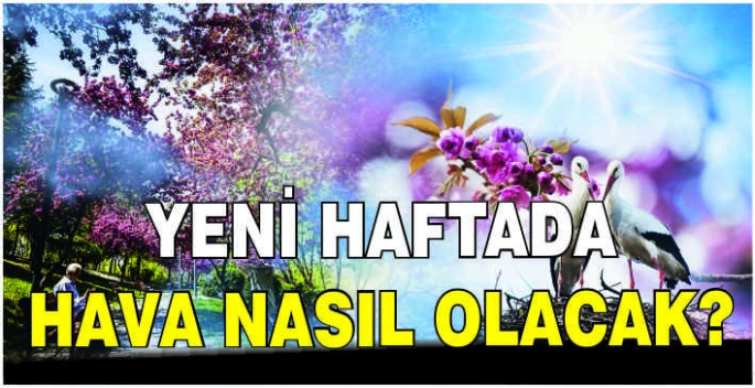 Yeni haftada hava nasıl olacak?