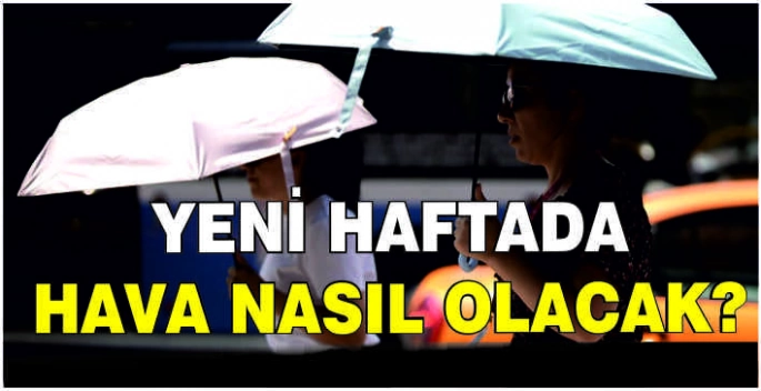 Yeni haftada hava nasıl olacak?