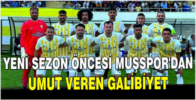 Yeni sezon öncesi Muşspor’dan umut veren galibiyet