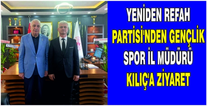 Yeniden Refah Partisi’nden Gençlik Spor İl Müdürü Kılıç’a ziyaret
