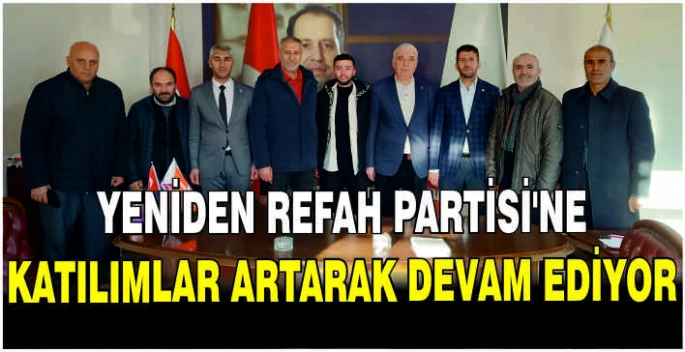Yeniden Refah Partisi'ne katılımlar artarak devam ediyor