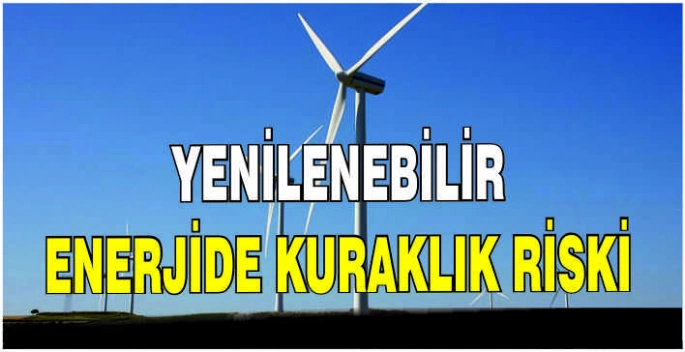 Yenilenebilir enerjide kuraklık riski