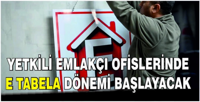 Yetkili emlakçı ofislerinde E tabela dönemi başlayacak