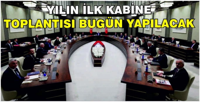 Yılın ilk kabine toplantısı bugün yapılacak