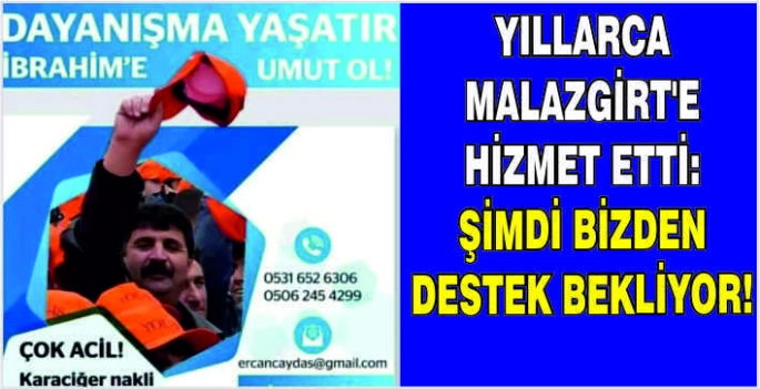 Yıllarca Malazgirt’e hizmet etti: Şimdi bizden destek bekliyor!