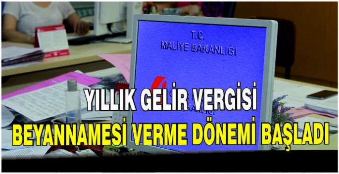 Yıllık gelir vergisi beyannamesi verme dönemi başladı