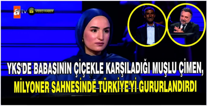 YKS'de babasının çiçekle karşıladığı Muşlu Çimen, milyoner sahnesinde Türkiye'yi gururlandırdı