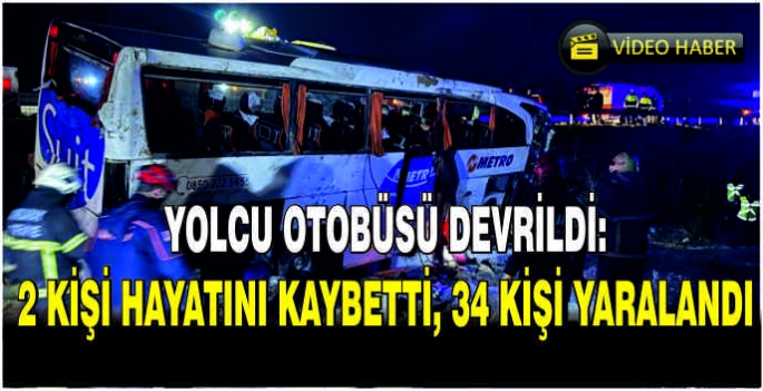 Yolcu otobüsü devrildi: 2 kişi hayatını kaybetti, 34 kişi yaralandı