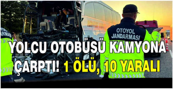 Yolcu otobüsü kamyona çarptı! 1 ölü, 10 yaralı