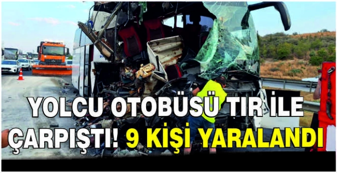 Yolcu otobüsü tır ile çarpıştı! 9 kişi yaralandı