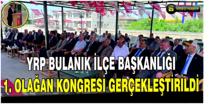 YRP Bulanık İlçe Başkanlığı 1. Olağan Kongresi gerçekleştirildi