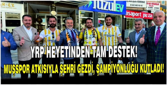 YRP heyetinden tam destek! Muşspor atkısıyla şehri gezdi, şampiyonluğu kutladı!