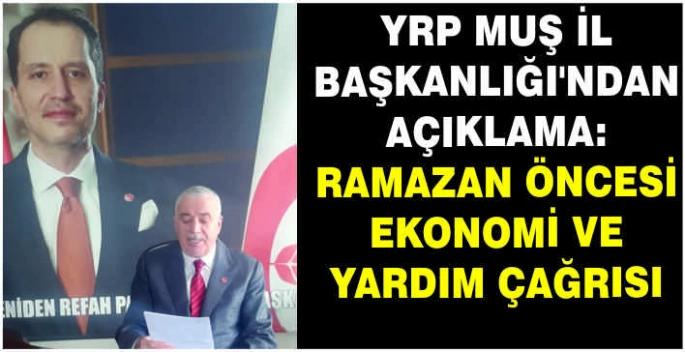 YRP Muş İl Başkanlığı’ndan açıklama: Ramazan öncesi ekonomi ve yardım çağrısı