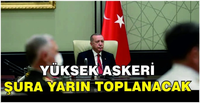 Yüksek Askeri Şura yarın toplanacak