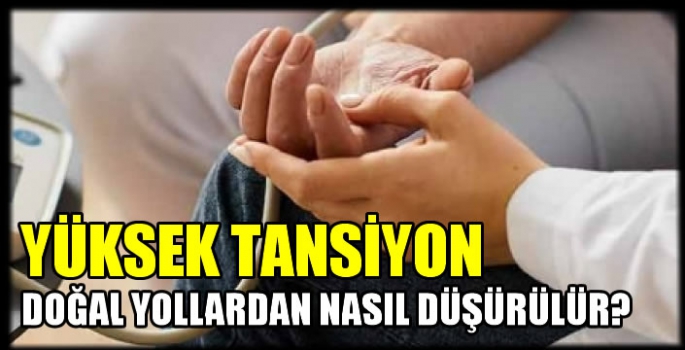 Yüksek tansiyon doğal yollardan nasıl düşürülür?