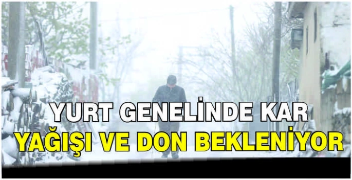 Yurt genelinde kar yağışı ve don bekleniyor