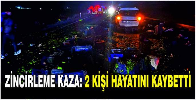 Zincirleme kaza: 2 kişi hayatını kaybetti