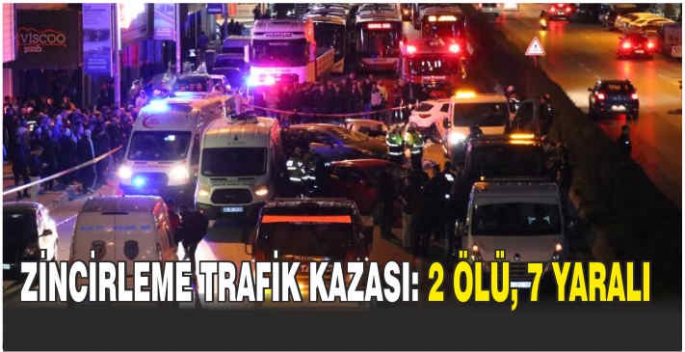 Zincirleme trafik kazası: 2 ölü, 7 yaralı