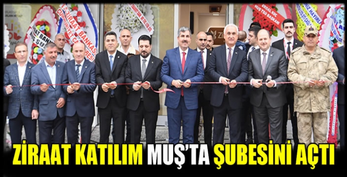 Ziraat Katılım Muş’ta şubesini açtı