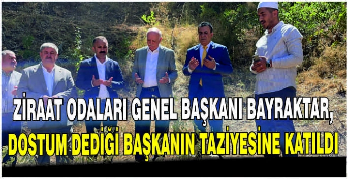 Ziraat Odaları Genel Başkanı Bayraktar, dostum dediği başkanın taziyesine katıldı