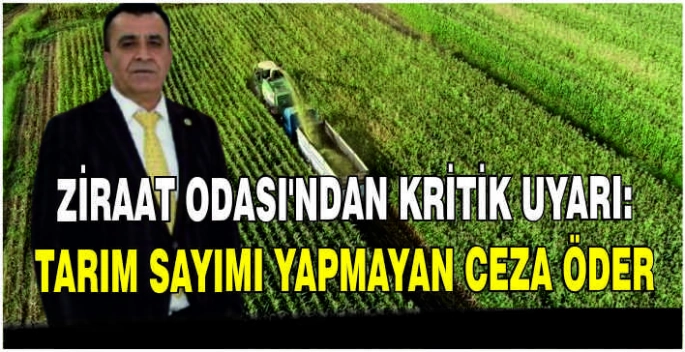 Ziraat Odası’ndan kritik uyarı: Tarım sayımı yapmayan ceza öder!