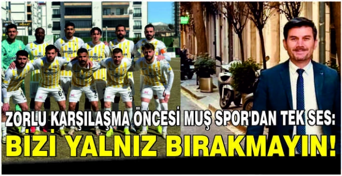 Zorlu karşılaşma öncesi Muş Spor'dan tek ses: Bizi yalnız bırakmayın!